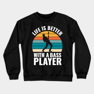 Funny bassist quote LIFE IS BETTER WITH A BASS PLAYER Crewneck Sweatshirt
